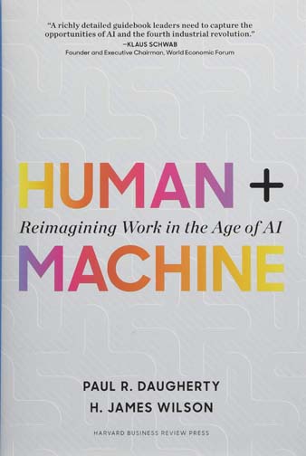 Human + Machine : Reimagining Work in the Age of AI