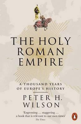 The Holy Roman Empire : A Thousand Years Of Europes History