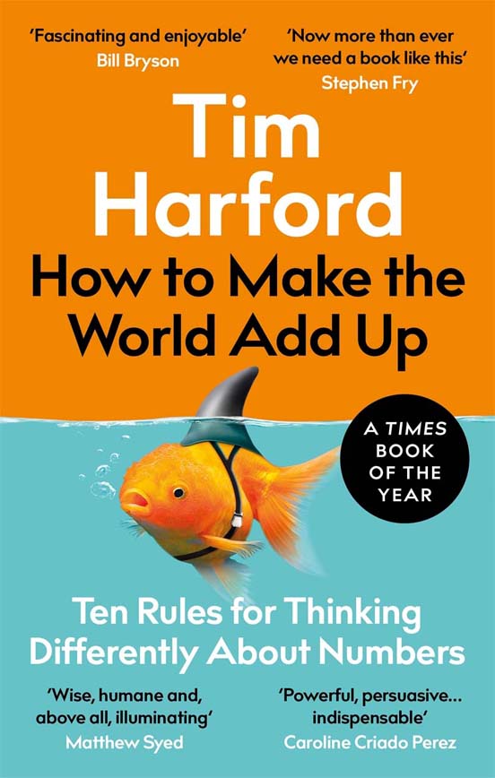 How To Make The World Add Up : Ten Rules for Thinking Differently About Numbers