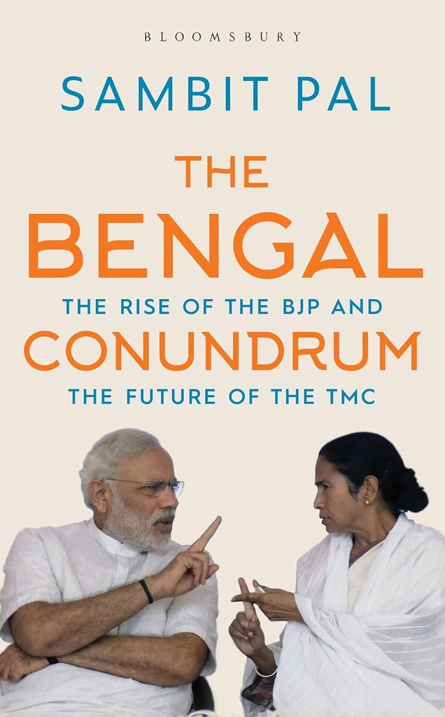 The Bengal Conundrum : The Rise Of The BJP And The Future Of The TMC