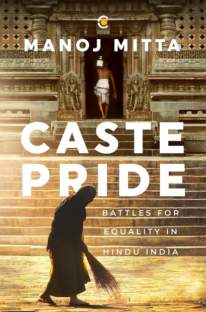 Caste Pride : Battles for Equality in Hindu India
