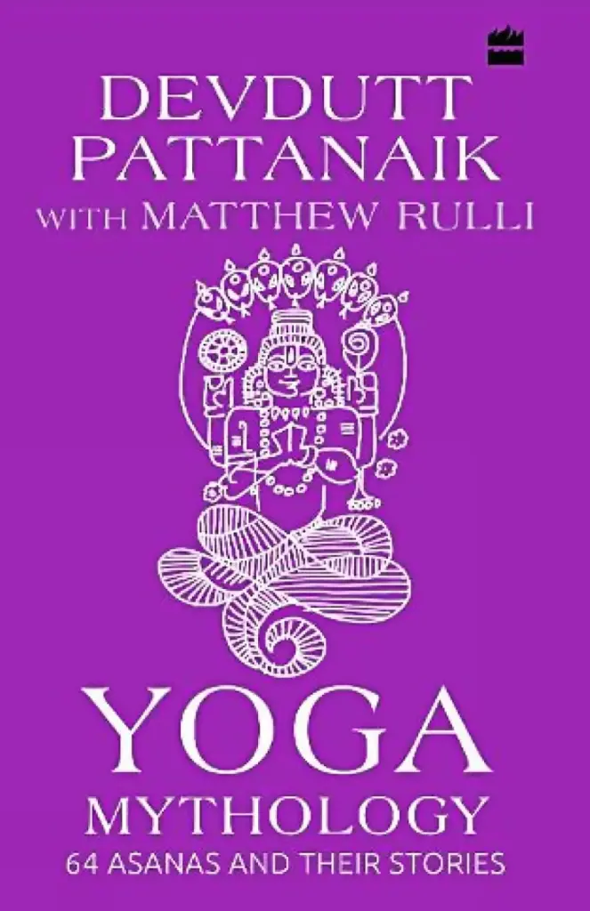 Yoga Mythology : 64 Asanas And Their Stories