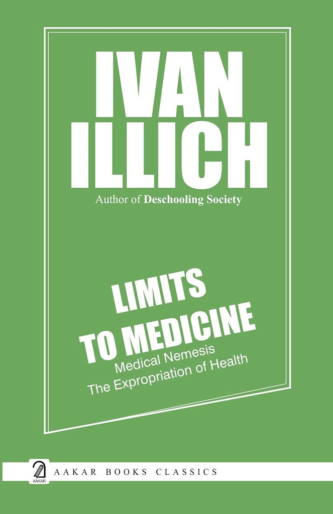LIMITS TO MEDICINE- Medical Nemesis: The Expropriation of Health