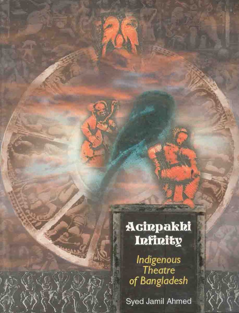 Acinpakhi Infinity : Indigenous Theatre of Bangladesh