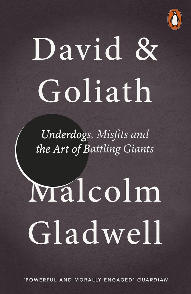 David and Goliath : Underdogs, Misfits and the Art of Battling Giants