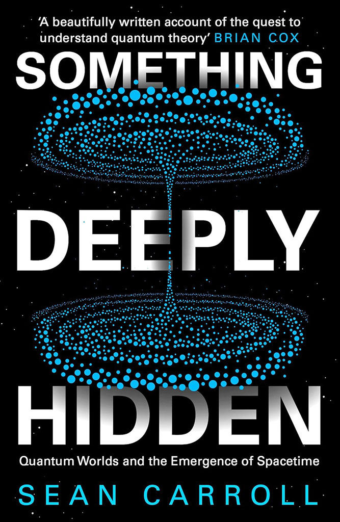 Something Deeply Hidden: Quantum Worlds and the Emergence of Spacetime