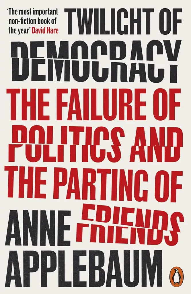 Twilight of Democracy : The Failure of Politics and The Parting of Friends (PB)