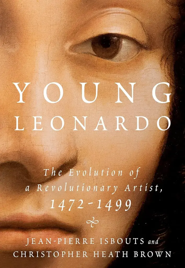 Young Leonardo : The Evolution of a Revolutionary Artist, 1472-1499