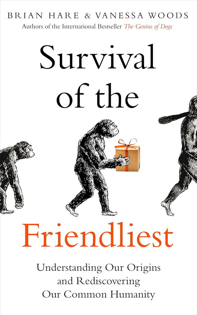 Survival of the Friendliest : Understanding Our Origins and Rediscovering Our Common Humanity