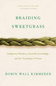 Braiding Sweetgrass : Indigenous Wisdom, Scientific Knowledge, and the Teachings of Plants