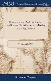 Common Sense : Addressed to the Inhabitants of America, on the Following Interesting Subjects