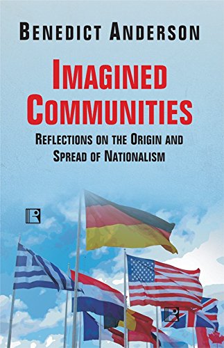 Imagined Communities : Reflection On The Origin And Spread Of Nationalism