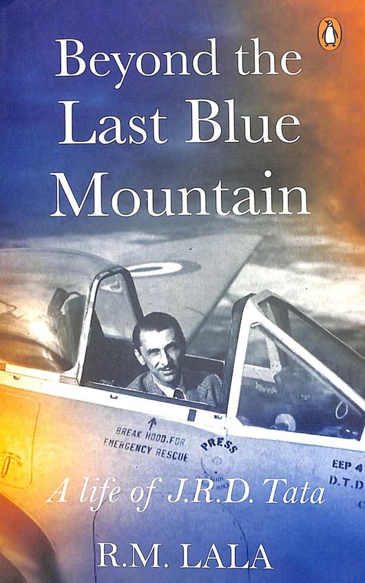 Beyond the Last Blue Mountain : A Life of J.R.D. Tata