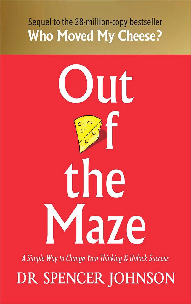 Out of The Maze : A Simple Way to Change Your Thinking & Unlock Success
