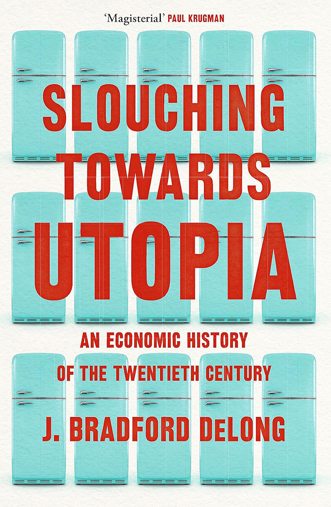 Slouching Towards Utopia : An Economic History of The Twentieth Century