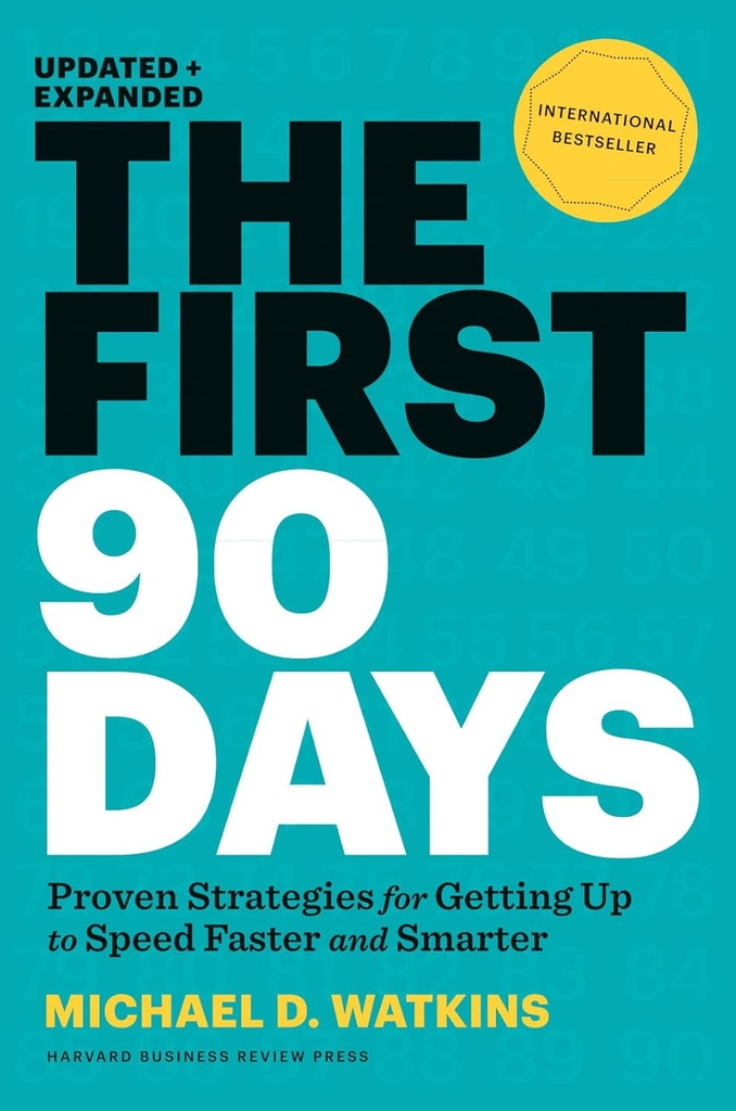 The First 90 Days : Proven Strategies for Getting Up to Speed Faster and Smarter