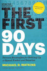 The First 90 Days : Proven Strategies for Getting Up to Speed Faster and Smarter