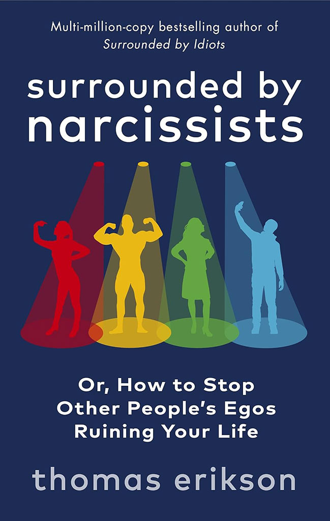 Surrounded by Narcissists : Or, How to Stop Other Peoples Egos Ruining Your Life
