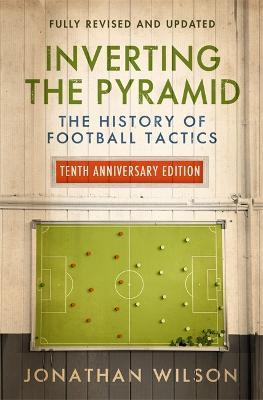 Inverting The Pyramid : The History of Football Tactics