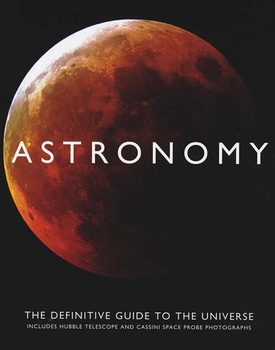 Astronomy : The Definitive Guide To The Universe