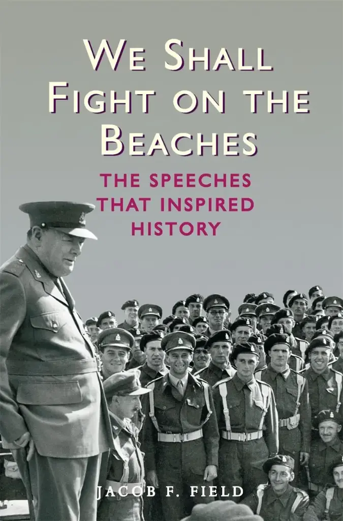 We Shall Fight on The Beaches : The Speeches That Inspired History