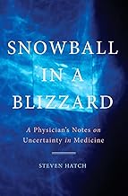Snowball in a Blizzard : A Physicians Notes on Uncertainty in Medicine