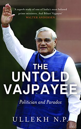 The Untold Vajpayee : Politician and Paradox