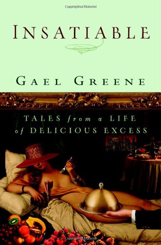 Insatiable : Tales From A Life of Delicious Excess
