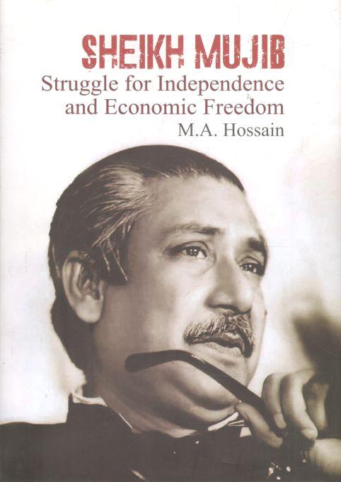 Sheikh Mujib : Struggle for Independence and Economic Freedom