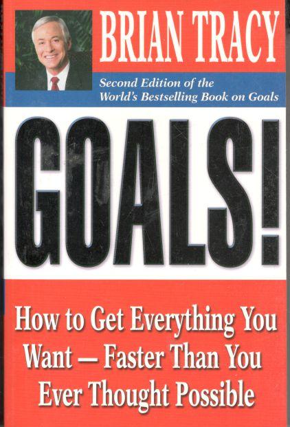 Goals! How To Get Everything You Want Faster Than Ever Thought Possible