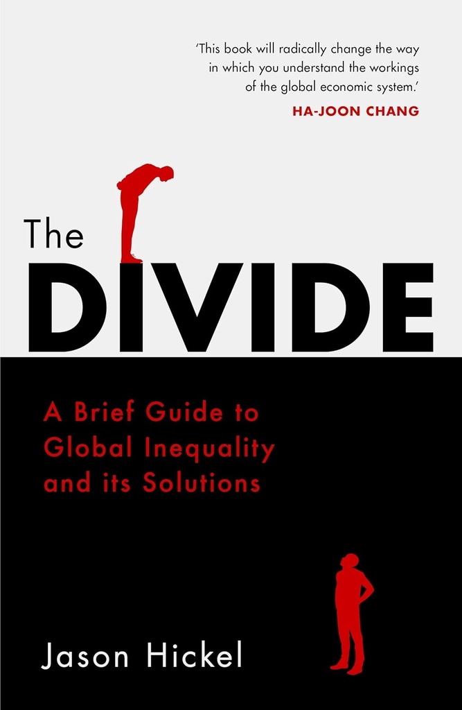The Divide : A Brief Guide To Global Inequality And Its Solutions