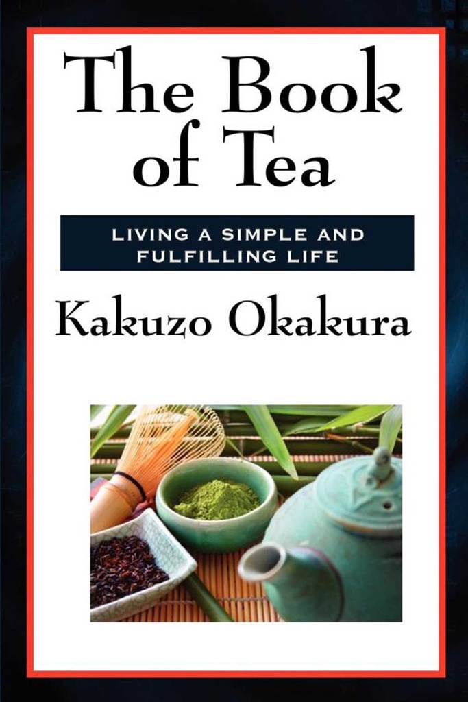 The Book of Tea : Living Simple and Fulfilling Life