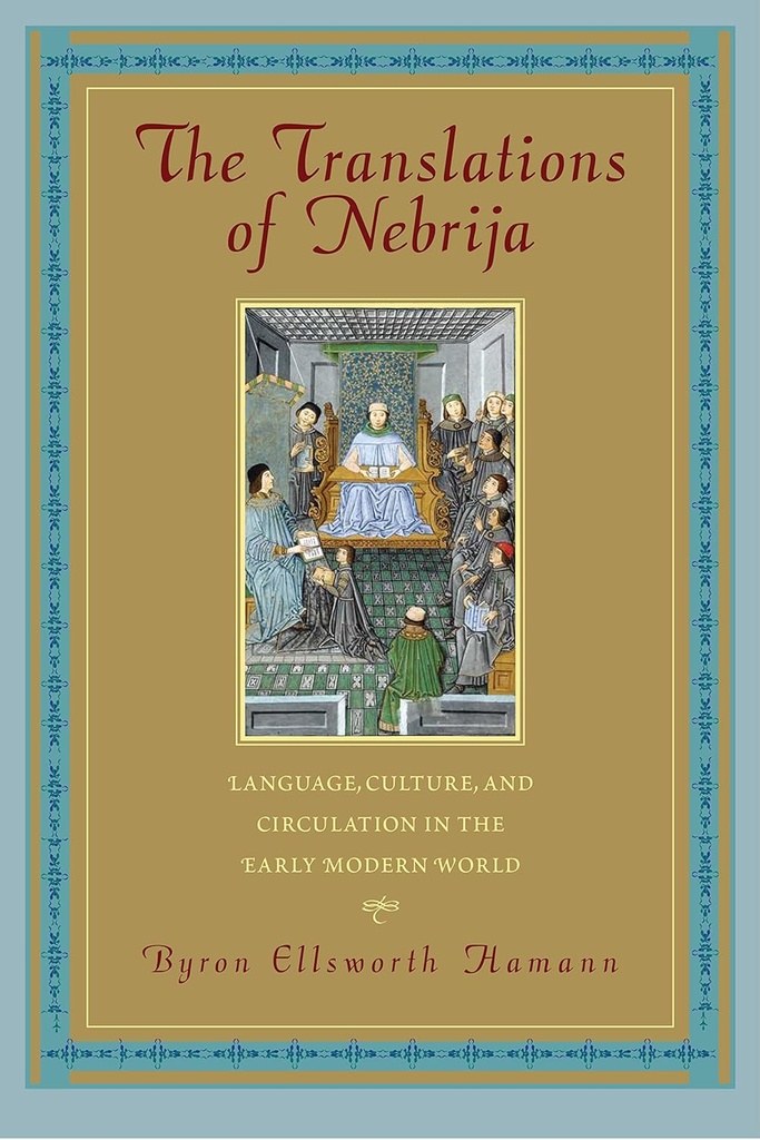 The Translations of Nebrija : Language, Culture, and Circulation In The Early Modern World