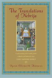 The Translations of Nebrija : Language, Culture, and Circulation In The Early Modern World