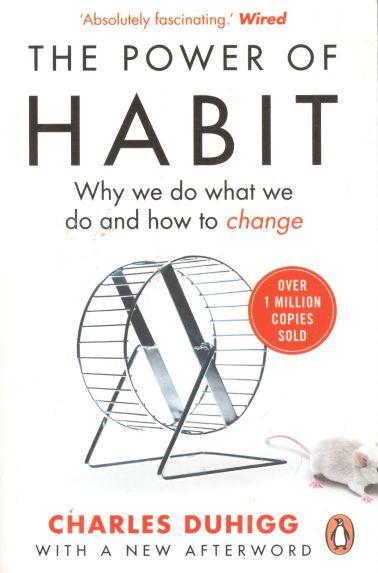 The Power of Habit : Why we do what we do and how to change