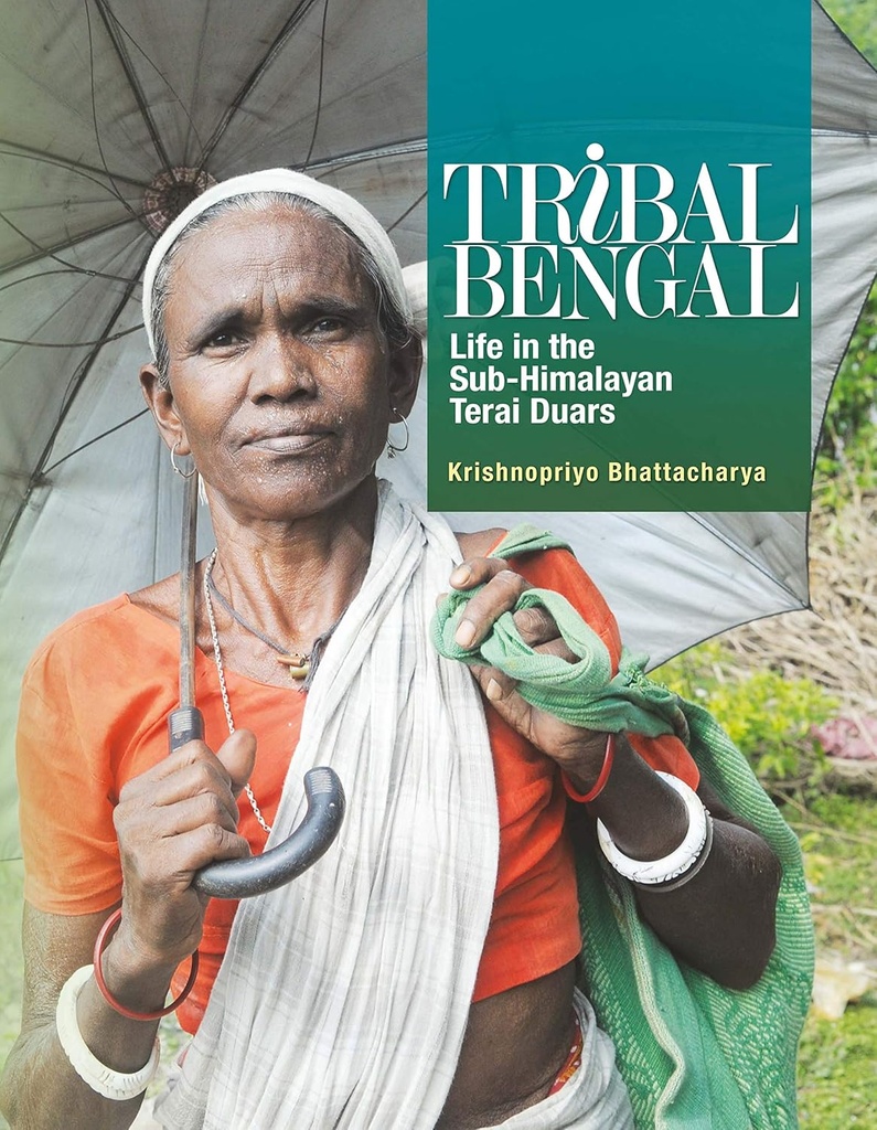 Tribal Bengal : Life in the Sub-Himalayan Terai Duars