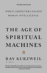 The Age of Spiritual Machines : When Computers Exceed Human Intelligence