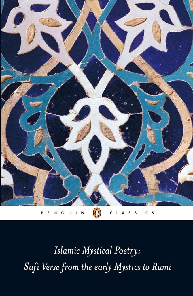 Islamic Mystical Poetry : Sufi Verse from the Early Mystics to Rumi (PBC)