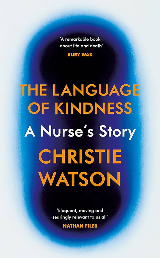 The Language Of Kindness : A Nurses Story