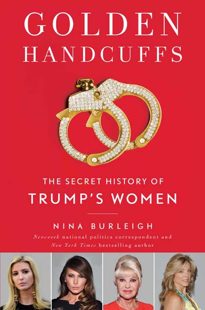 Golden Handcuffs : The Secret History Of Trumps Women