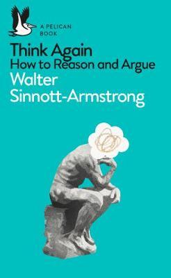Think Again How to Reason and Argue