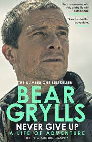Never Give Up : A Life of Adventure, The Autobiography