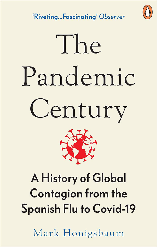 The Pandemic Century : A History of Global Contagion from the Spanish Flu to Covid-19