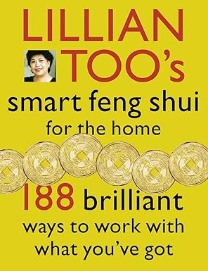 Lillian Toos Smart Feng Shui For The Home : 188 brilliant ways to work with what you’ve got
