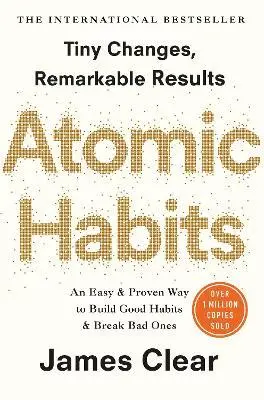 Atomic Habits : Tiny Changes, Remarkable Results