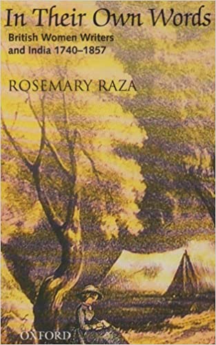 In Their Own Words : British Women Writers And India 1740-1857