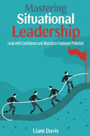 Mastering Situational Leadership