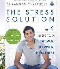 The Stress Solution : The 4 Steps To A Calmer, Happier, Healthier You