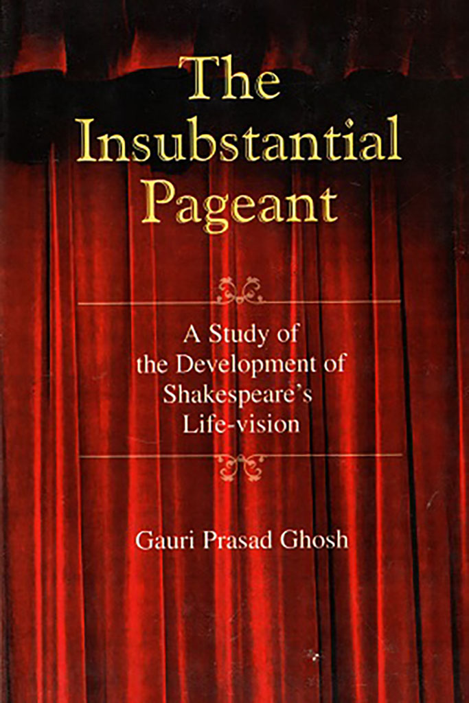 The Insubstantial Pageant : A Study of The Development of Shakespeares Life-vision