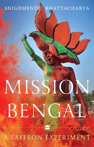 Mission Bengal : A Saffron Experiment